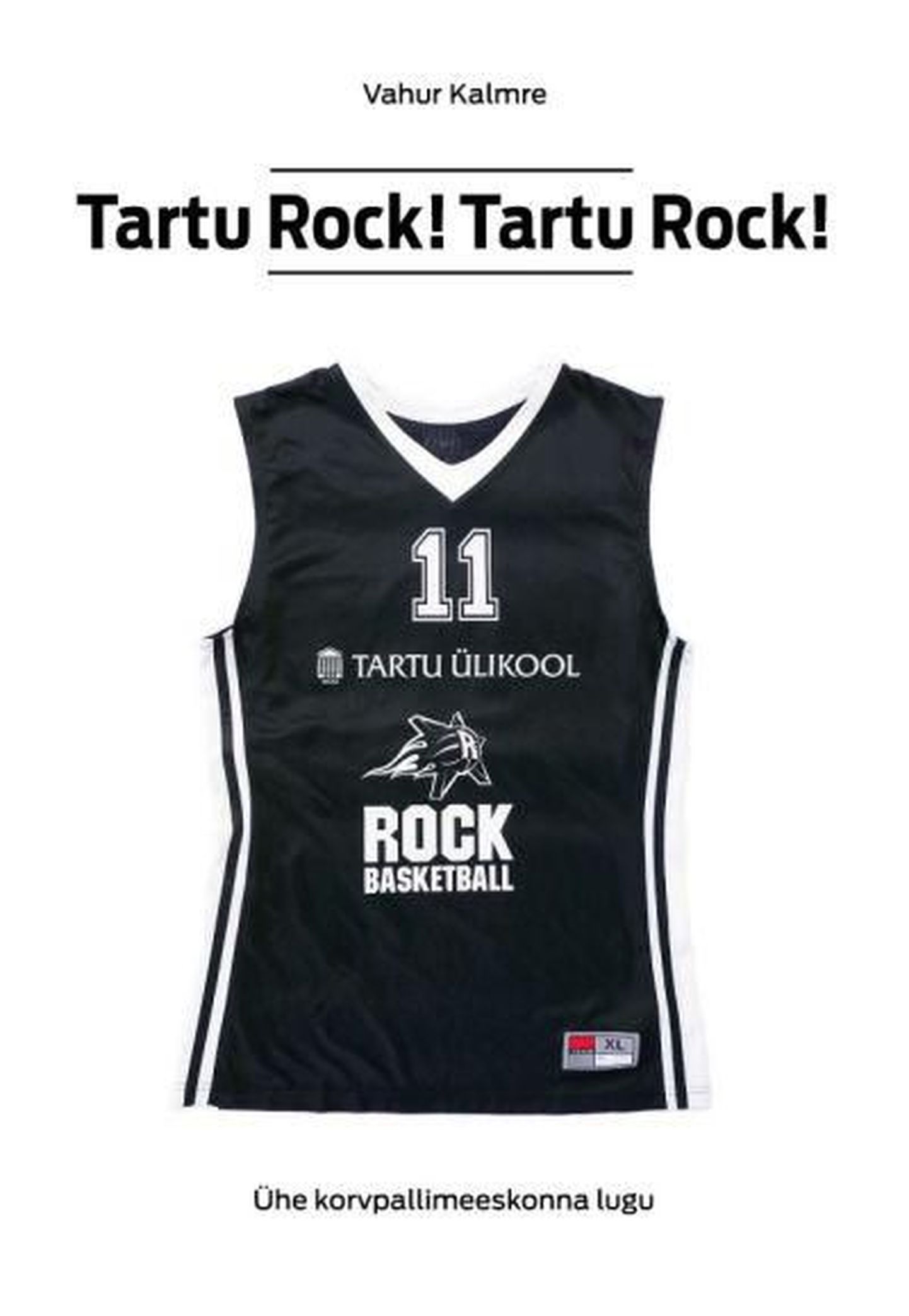 Vahur Kalmre raamat «Tartu Rock! Tartu Rock! Ühe korvpallimeeskonna lugu».