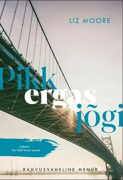 Liz Moore, «Pikk ergas jõgi».