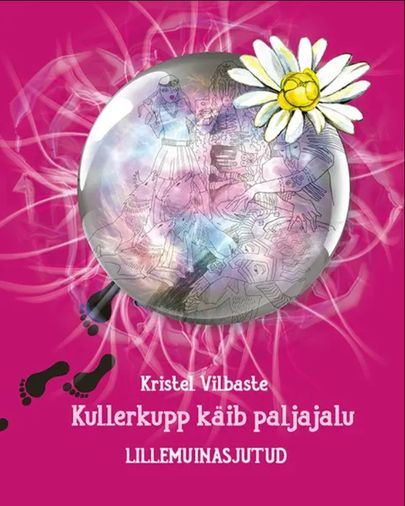 Kristel Vilbaste uus raamat “Kullerkupp käib paljajalu. Lillemuinasjutud”, kirjastus Varrak.