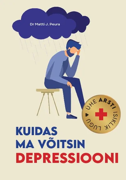 Dr Matti J. Peura, «Kuidas ma võitsin depressiooni. Ühe arsti isiklik lugu».