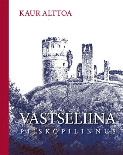 Kaur Alttoa, «Vastseliina Piiskopilinnus».
