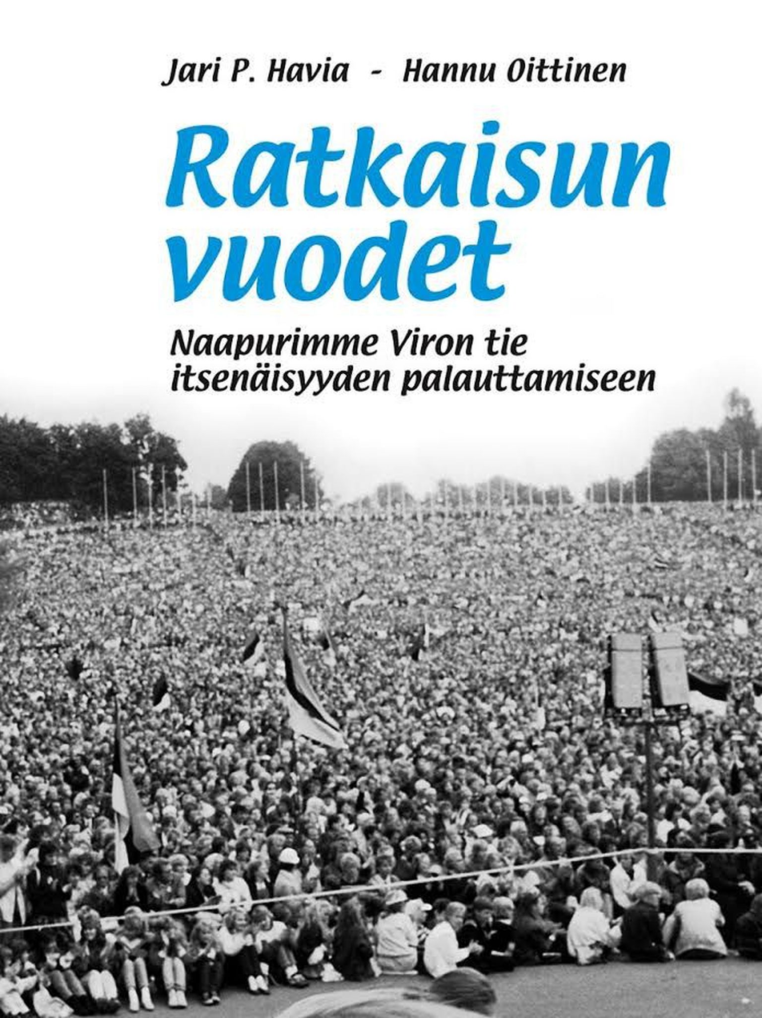 Ratkaisun vuodet. Naapurimme Viron tie itsenäisyyden palauttamiseen