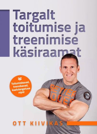Ott Kiivikas, «Targalt toitumise ja treenimise käsiraamat».