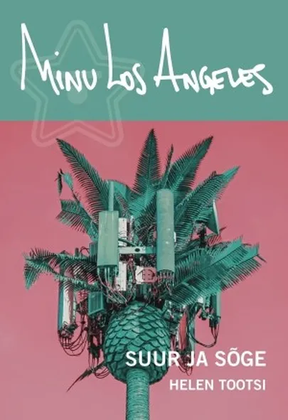 Helen Tootsi «Minu Los Angeles. Suur ja sõge»