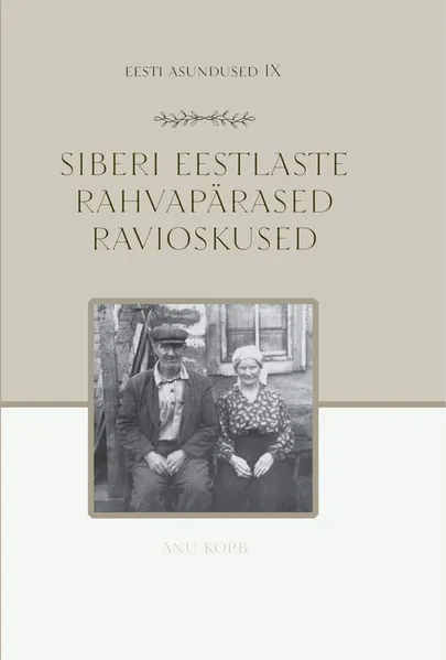 «Siberi eestlaste rahvapärased ravioskused». Koostanud Anu Korb.