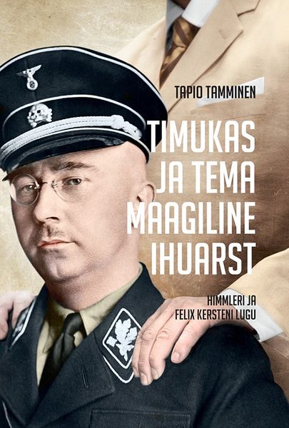 «Timukas ja tema maagiline ihuarst. Himmleri ja Felix Kersteni lugu». Autor Tapio Tamminen, tõlkinud Katrin Kurmiste.