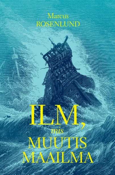 Marcus Rosenlund «Ilm, mis muutis maailma».