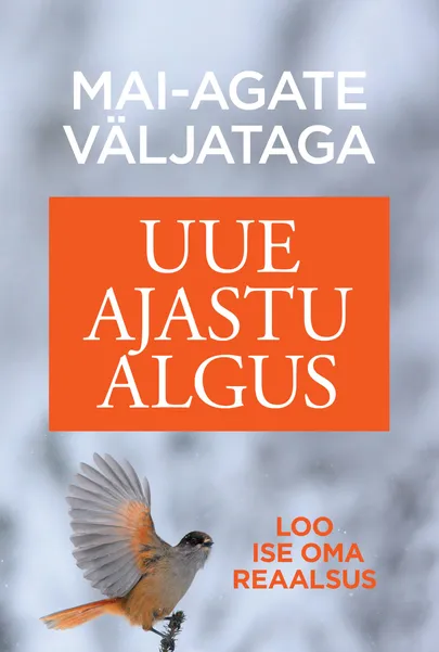 Mai-Agate Väljataga, «Uue ajastu algus. Loo ise oma reaalsus».