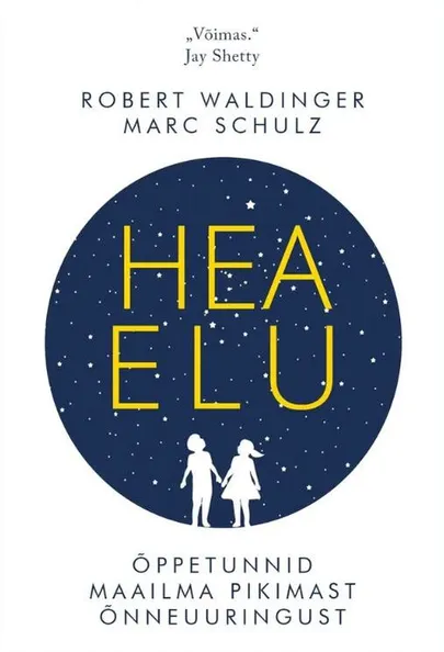 Robert Waldinger & Marc Schulz, «Hea elu».