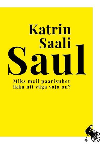 Katrin Saali Saul,«Miks meil paarisuhet ikka nii väga vaja on?».