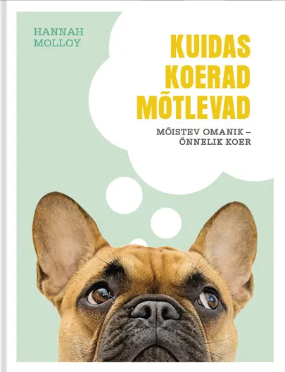 Hannah Molloy, «Kuidas koerad mõtlevad».
