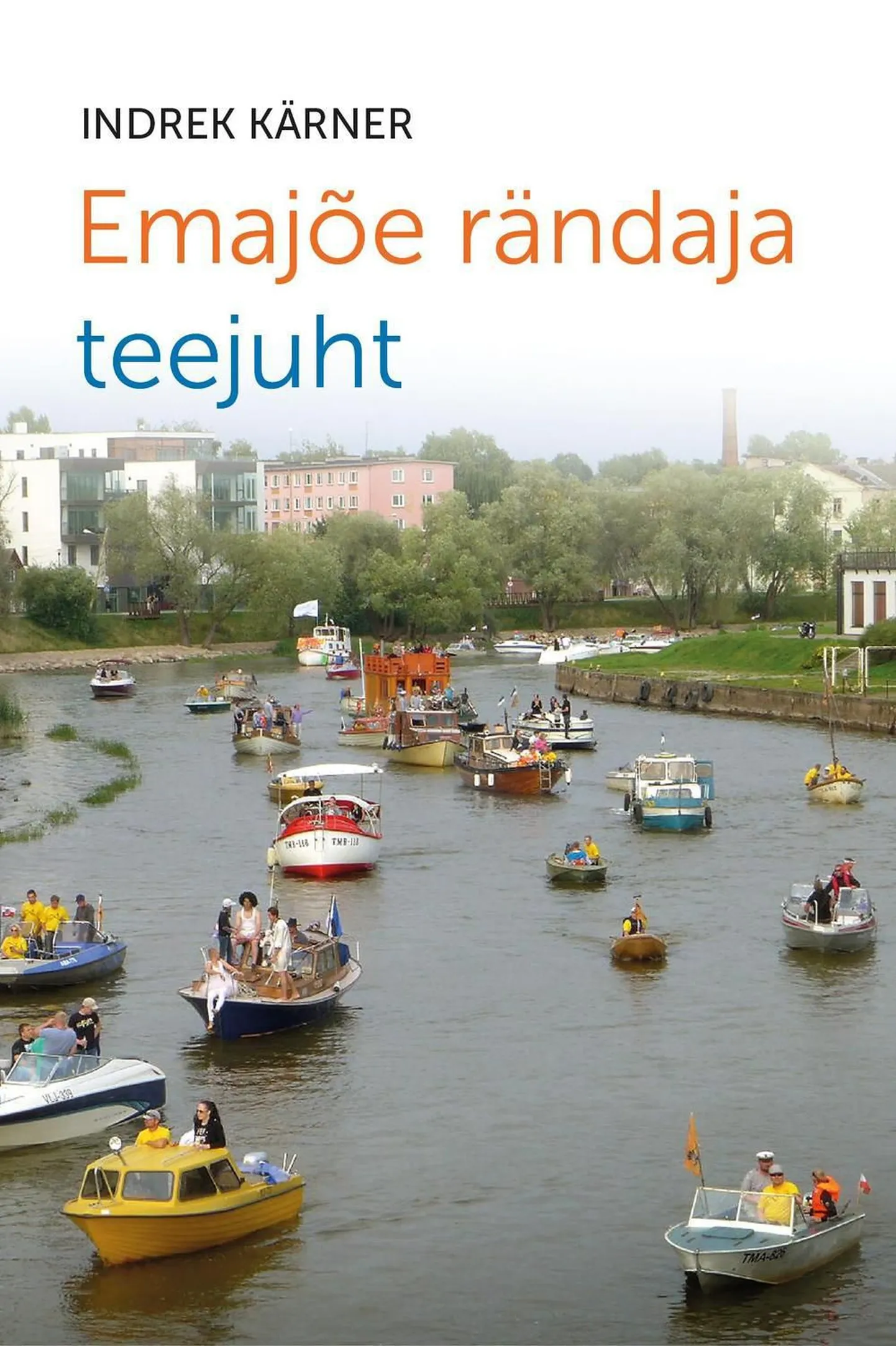 Indrek Kärneri «Emajõe rändaja teejuht».