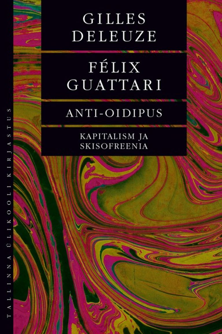 Gilles Deleuze ja Félix Guattari suurteos «Anti-Oidipus» Tõlge eesti keelde: Mart Kangur