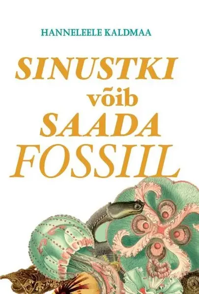Hanneleele Kaldmaa, «Sinustki võib saada fossiil».