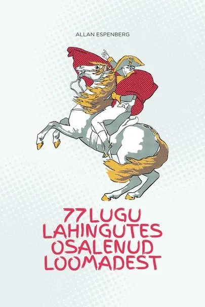 Allan Espenberg, «77 lugu lahingutes osalenud loomadest».