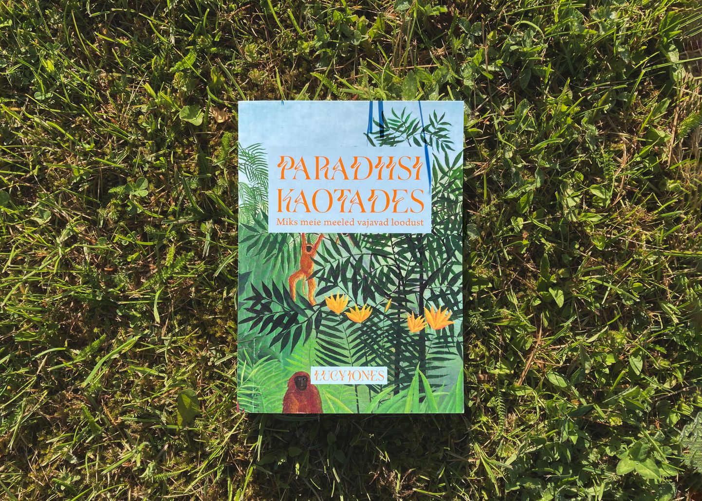 Lucy Jonesi teos «Paradiisi kaotades. Miks meie meeled vajavad loodust».