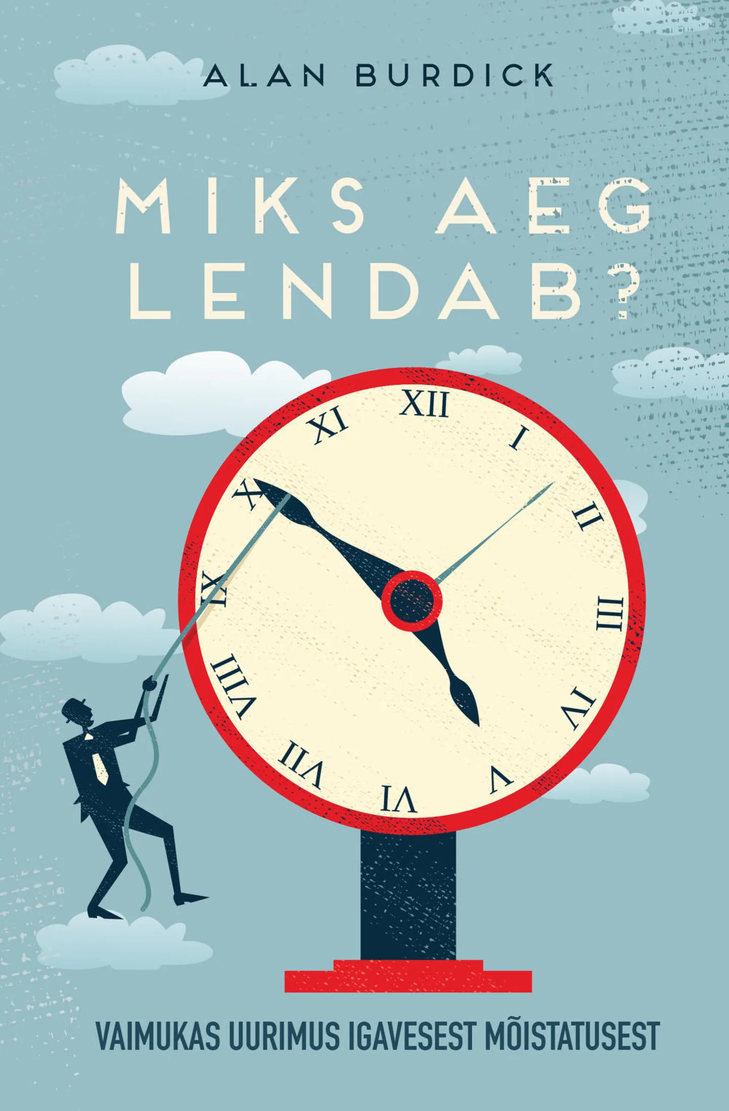 «Miks aeg lendab? Vaimukas uurimus igavesest mõistatusest»