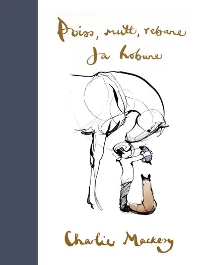 Charlie Mackesy «Poiss, mutt, rebane ja hobune»