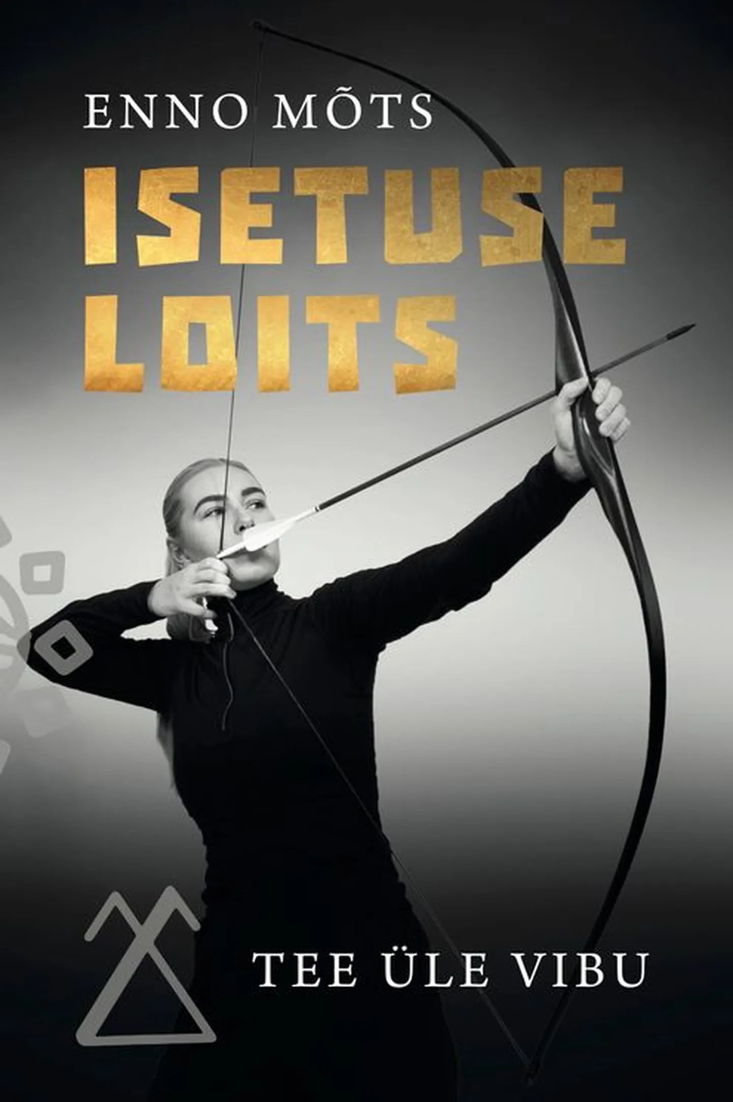 Enno Mõts, «Isetuse loits. Tee üle vibu».