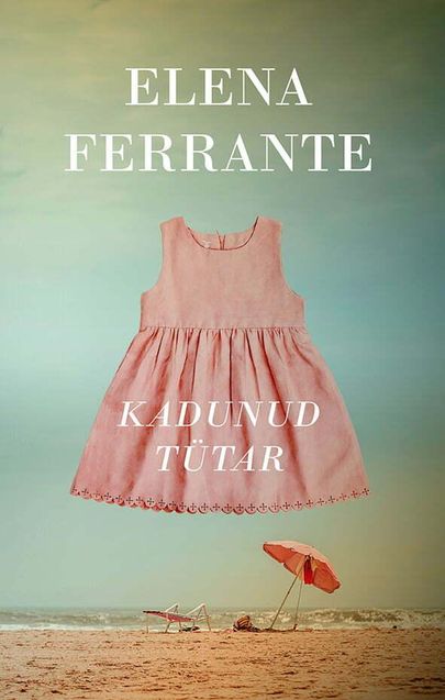 Elena Ferrante, «Kadunud tütar».