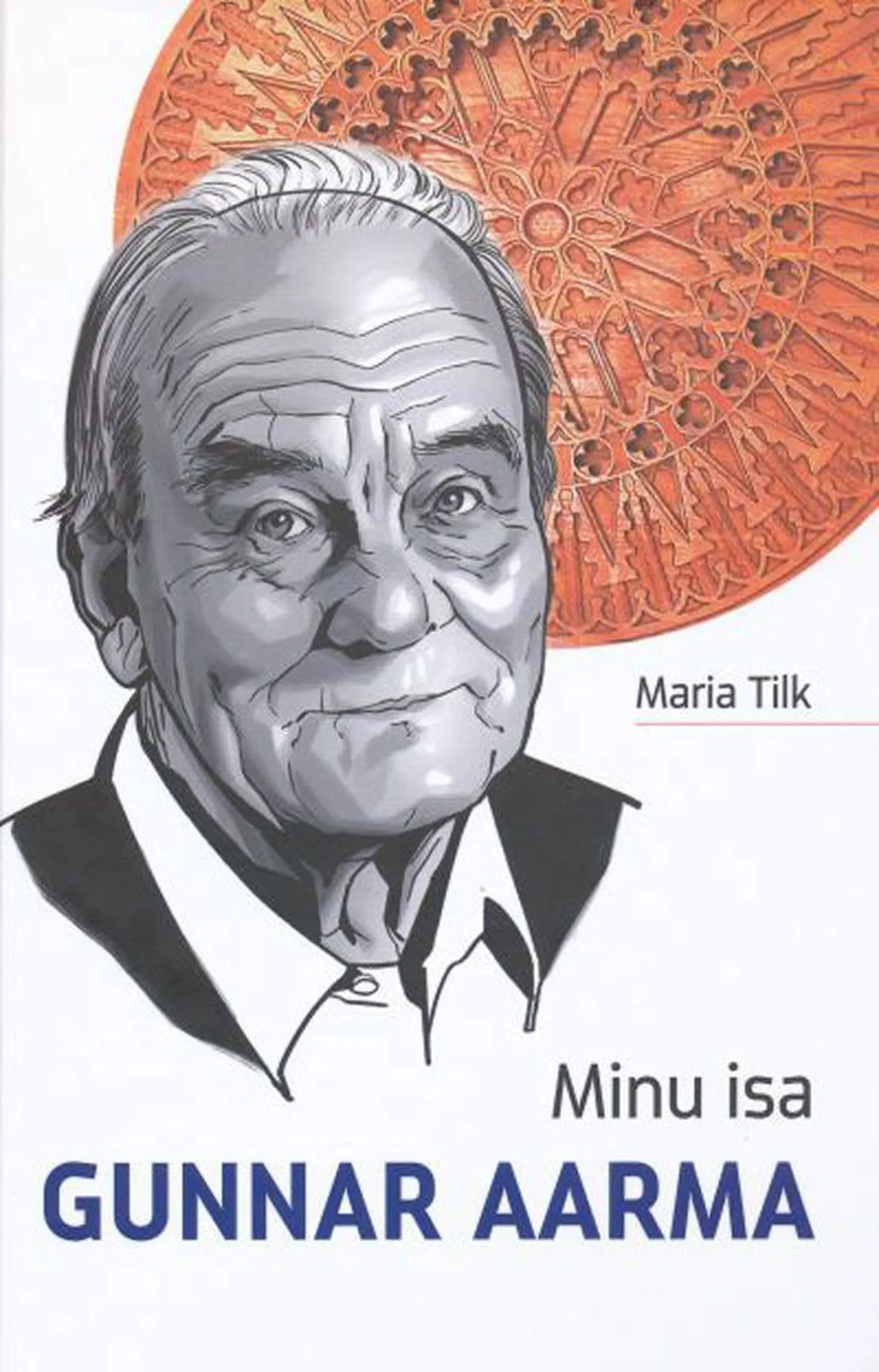 Raamat

Maria Tilk
«Minu isa 
Gunnar Aarma» 
Kirjastus Maagiline Ruum, 2011
167 lk