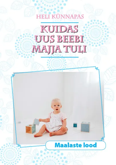 Heli Künnapas «Kuidas uus beebi majja tuli».