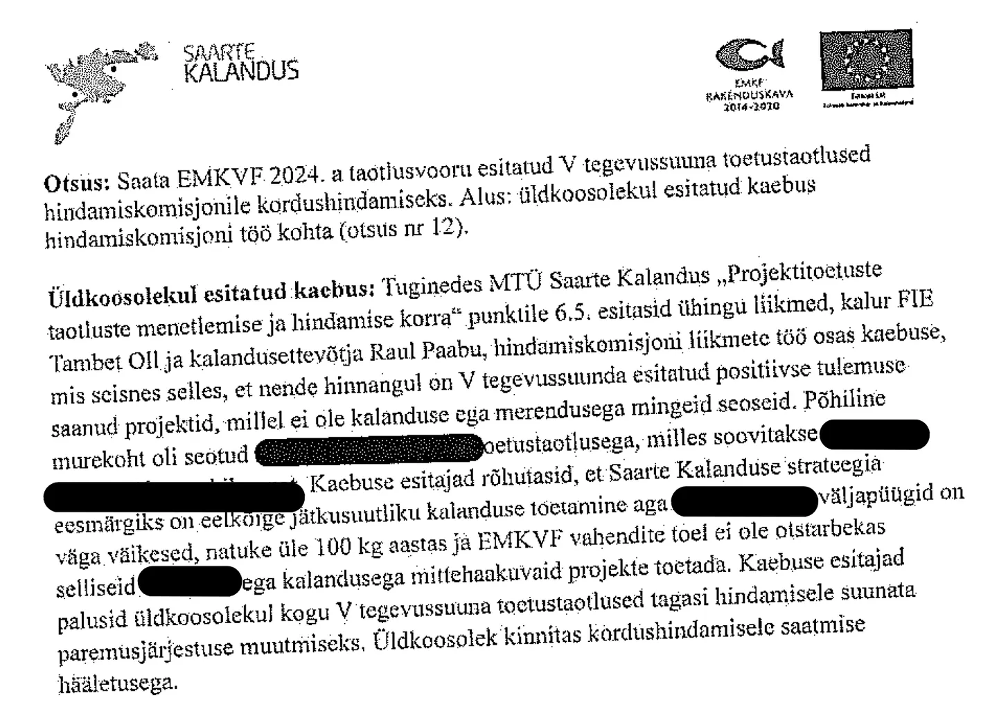 Protokollis taotluste ja taotlejate andmete väljavõtmine tuleneb kalandusturu korraldamise seaduse § 9 lg-st 1, mille kohaselt on teabevaldaja kohustatud tunnistama andmed kalandusturu korraldamise abinõus osaleva isiku, tema taotluse ja muu menetlusdokumendi ning kontrolli tulemuste kohta asutusesiseseks kasutamiseks mõeldud teabeks, kui Euroopa Liidu õigusaktides või käesolevas seaduses ei ole sätestatud teisiti.
