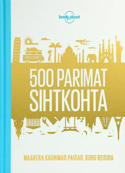 «Lonely Planeti 500 parimat sihtkohta». Ühislooming, tõlkinud Olavi Teppan.