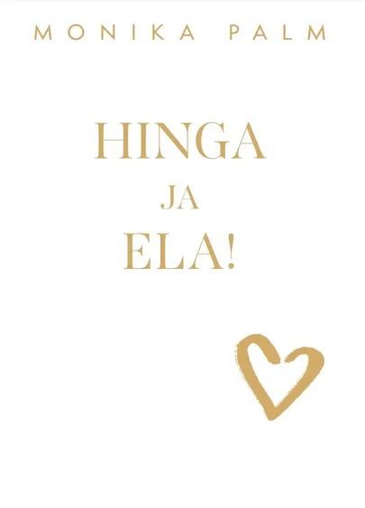 «Hinga ja ela!» Monika Palm