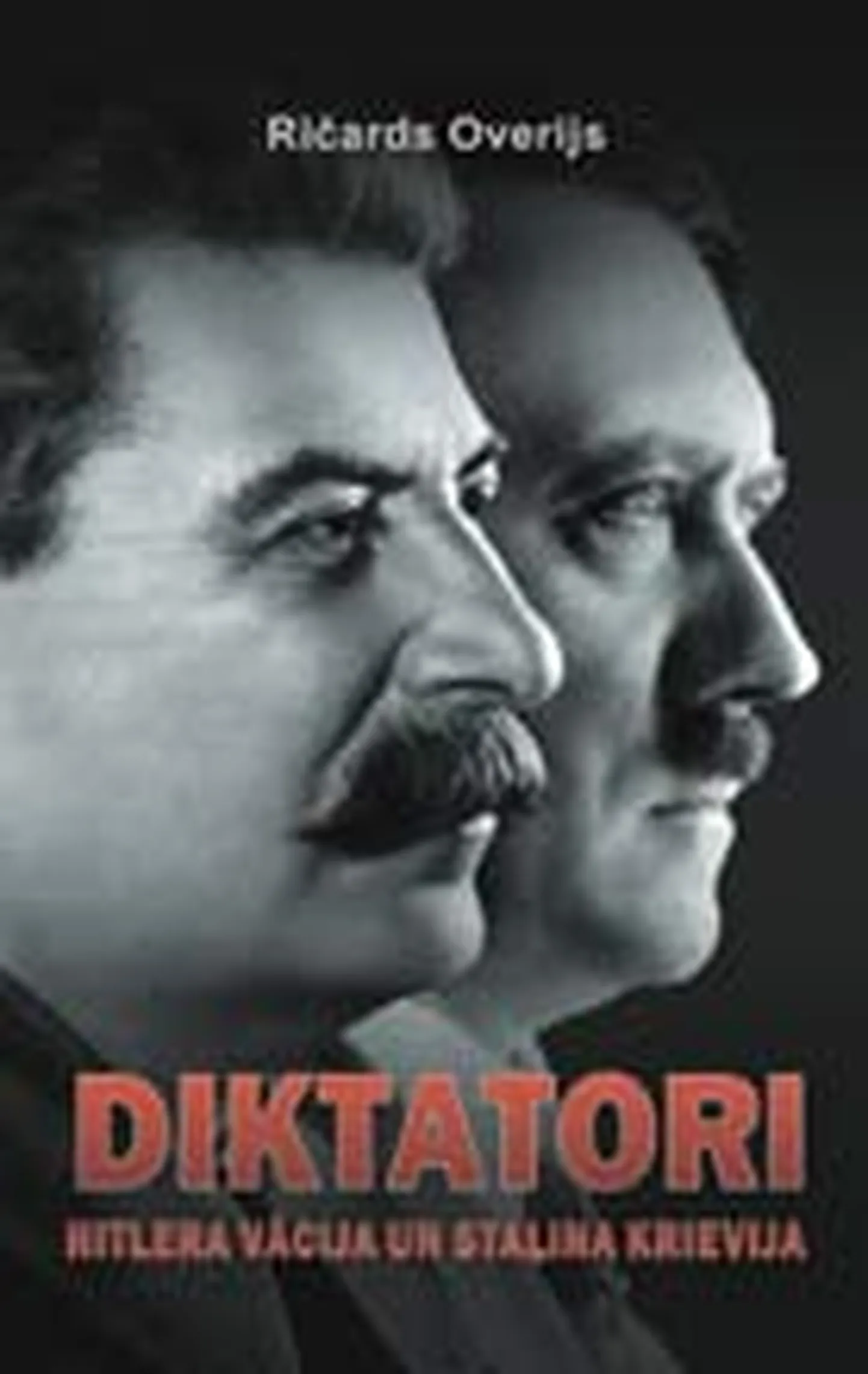 Ričards Overijs “Diktatori. Hitlera Vācija un Staļina Krievija”