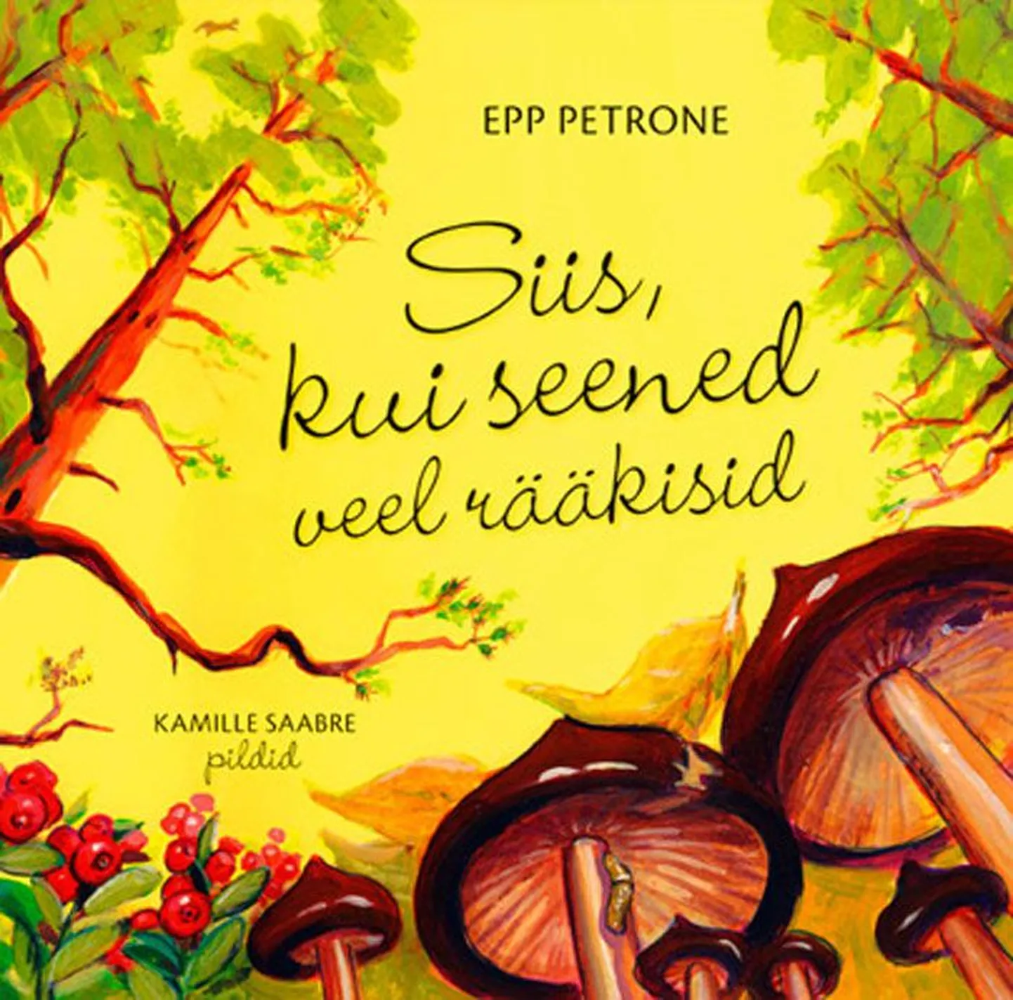 Epp Petrone
«Siis, kui seened veel rääkisid»
Pildid joonistanud Kamille Saabre
Petroneprint, 2009