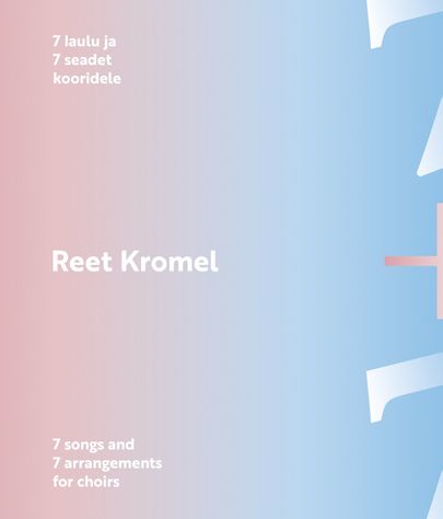 Reet Kromel, «7 laulu ja 7 seadet kooridele».